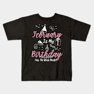 February Is My Birthday Month B-day Gift For Mom Women Kids T-Shirt